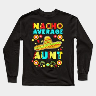 Nacho Average Aunt Long Sleeve T-Shirt